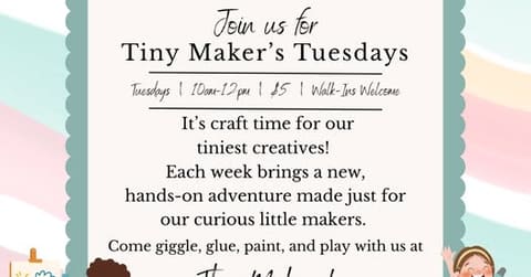 Tiny Maker's Tuesdays at The Makery
